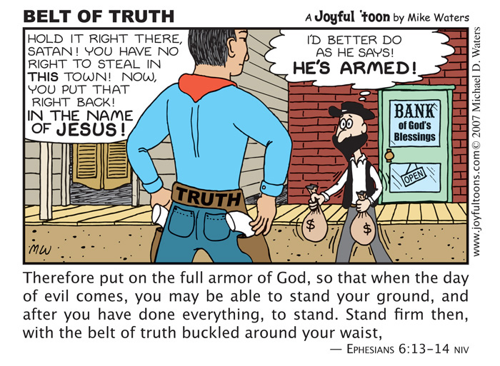 When you're armed with the truth, you can stand up to the devil when he tries to steal your blessing.
September 30, 2007